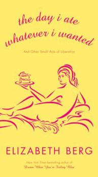 Hardcover The Day I Ate Whatever I Wanted: And Other Small Acts of Liberation Book