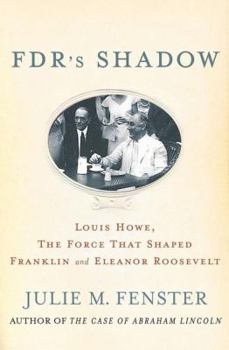 Paperback FDR's Shadow: Louis Howe, The Force That Shaped Franklin and Eleanor Roosevelt Book