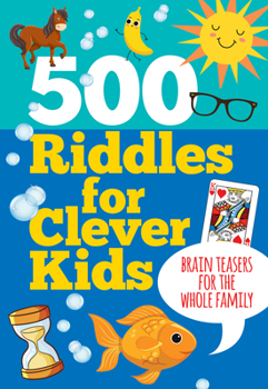 Hardcover 500 Riddles for Clever Kids: Brain Teasers for the Whole Family Book