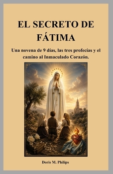 EL SECRETO DE FÁTIMA: Una novena de 9 días, las tres profecías y el camino al Inmaculado Corazón. (Spanish Edition)