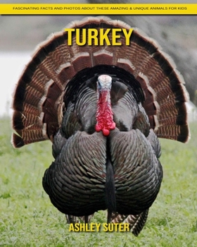 Turkey: Fascinating Facts and Photos about These Amazing & Unique Animals for Kids