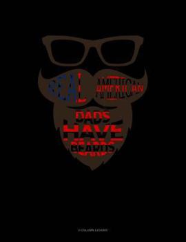 Paperback Real American Dads Have Beards: 3 Column Ledger Book