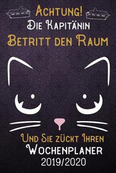 Paperback Achtung! Die Kapit?nin betritt den Raum und Sie z?ckt Ihren Wochenplaner 2019 - 2020: DIN A5 Kalender / Terminplaner / Wochenplaner 2019 - 2020 18 Mon [German] Book