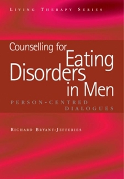 Counselling for Eating Disorders in Men: Person-centred Dialogues (Living Therapy Series) - Book  of the Living Therapy