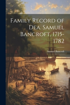 Paperback Family Record of Dea. Samuel Bancroft, 1715-1782 Book