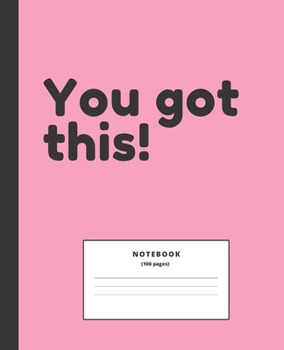 Paperback You Got this Notebook: Quote notebook; Lined College Ruled Composition Note Book to Draw and Write In - School Supplies for Elementary, Highs Book