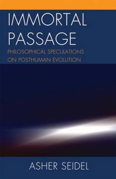 Hardcover Immortal Passage: Philosophical Speculations on Posthuman Evolution Book