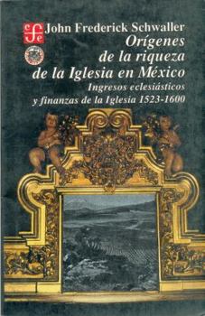 Paperback Origenes de La Riqueza de La Iglesia En Mexico: Ingresos Eclesiasticos y Finanzas de La Iglesia, 1523-1600 Book