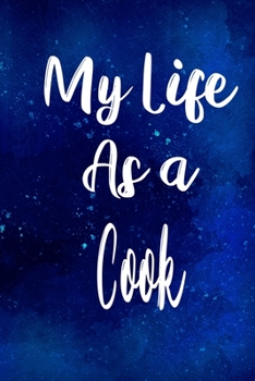 My Life as a Cook: The perfect gift for the professional in your life - Funny 119 page lined journal!