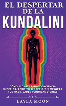 Paperback El despertar de la Kundalini: Cómo alcanzar una conciencia superior, abrir tu tercer ojo, y mejorar tus habilidades psíquicas divinas [Spanish] Book