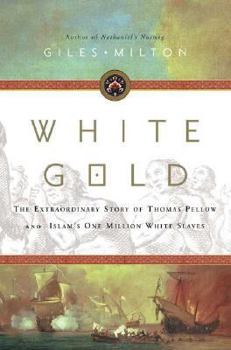 Hardcover White Gold: The Extraordinary Story of Thomas Pellow and Islam's One Million White Slaves Book