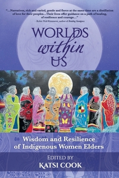 Paperback Worlds within Us: Wisdom and Resilience of Indigenous Women Elders Book