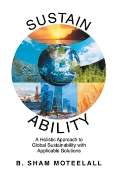 Hardcover Sustain Ability: A Holistic Approach to Global Sustainability with Applicable Solutions Book