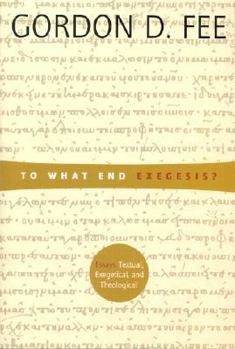 Hardcover To What End Exegesis? : Essays Textual, Exegetical Book