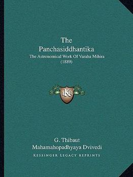 Paperback The Panchasiddhantika: The Astronomical Work Of Varaha Mihira (1889) Book