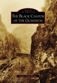 The Black Canyon of the Gunnison - Book  of the Images of America: Colorado