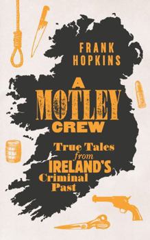 Paperback A Motley Crew: True Tales from Ireland's Criminal Past Book
