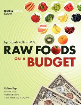 Paperback Raw Foods on a Budget: The Ultimate Program and Workbook to Enjoying a Budget-Loving, Plant-Based Lifestyle (Black and White Edition) Book