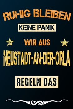 Ruhig bleiben keine Panik wir aus NEUSTADT-AN-DER-ORLA: Notizbuch | Journal | Tagebuch | Linierte Seite (German Edition)