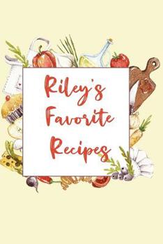 Riley's Favorite Recipes: Personalized Name Blank Recipe Book to Write In. Matte Soft Cover. Capture Heirloom Family and Loved Recipes