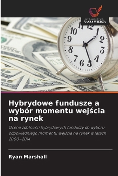Hybrydowe fundusze a wybór momentu wejscia na rynek (Polish Edition)