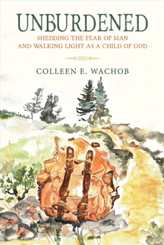 Paperback Unburdened: Shedding the Fear of Man and Walking Light as a Child of God Book