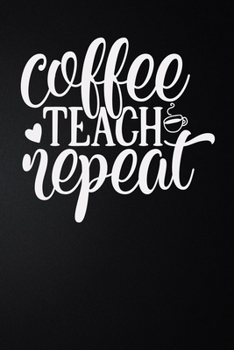 Paperback Coffee Teach Repeat: 100 Pages 6'' x 9'' Lined Writing Paper - Best Gift For Teacher Book