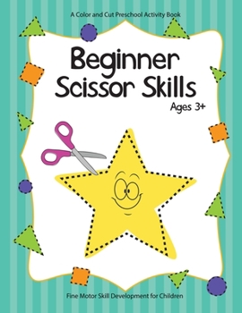 Paperback Beginner Scissor Skills: A Preschool Activity Book for Motor Skill Development Book