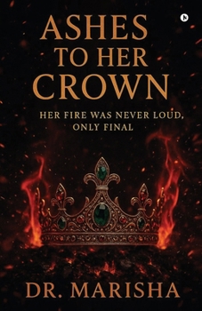 Paperback Ashes To Her Crown: Her Fire Was Never Loud, Only Final Book