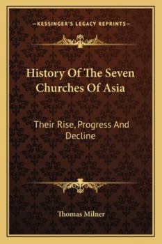 Paperback History Of The Seven Churches Of Asia: Their Rise, Progress And Decline Book