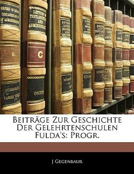 Paperback Beiträge Zur Geschichte Der Gelehrtenschulen Fulda's: Progr. [German] Book