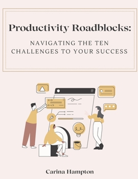 Paperback Productivity Roadblocks: Navigating the Ten Challenges to Your Success Book
