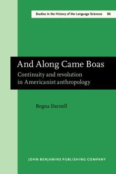 Hardcover And Along Came Boas: Continuity and Revolution in Americanist Anthropology Book