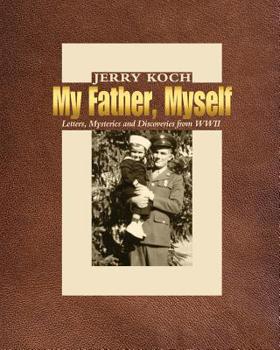 Paperback My Father, Myself: Letters, Mysteries and Discoveries from WWII Book