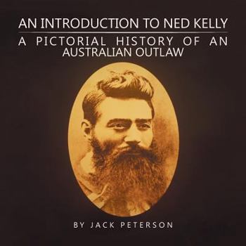 Paperback An Introduction to Ned Kelly: A Pictorial History of an Australian Outlaw Book