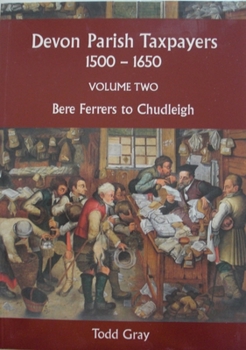 Paperback Devon Parish Taxpayers, 1500-1650: Volume Two : Bere Ferrers to Chudleigh Book