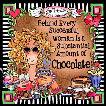 Calendar 2018 Calendar: Behind Every Successful Woman Is a Substantial Amount of Chocolate, 7.5" X 7.5" Book