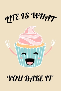 Paperback Life Is What You Bake It: Funny Baking Journal Notebook, 6 x 9 Inches,120 Lined Writing Pages, Matte Finish Book