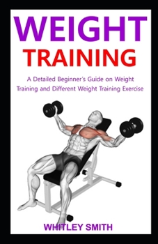 Paperback Weight Training: A Detailed Beginner's Guide Training and Different Weight Training Exercise Book