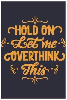 Hold On Let Me Overthink This: Lined notebook design 100 Page composition Blank ruled notebook for you or as a gift for your kids boy or girl to use ... or for you to use at home or at your office