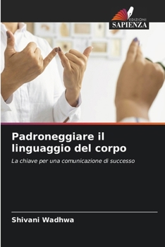 Padroneggiare il linguaggio del corpo (Italian Edition)