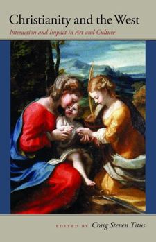 Paperback Christianity and the West: Interaction and Impact in Art and Culture Book