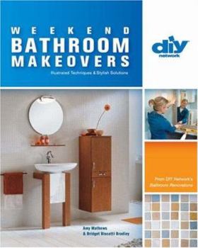 Weekend Bathroom Makeovers (DIY): Illustrated Techniques & Stylish Solutions from the Hit DIY Show Bathroom Renovations (DIY Network) - Book  of the DIY Network