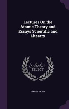 Hardcover Lectures On the Atomic Theory and Essays Scientific and Literary Book
