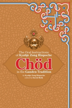 Chöd in the Ganden Tradition: The Oral Instructions of Kyabje Zong Rinpoche