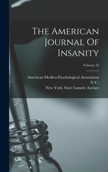 Hardcover The American Journal Of Insanity; Volume 53 Book