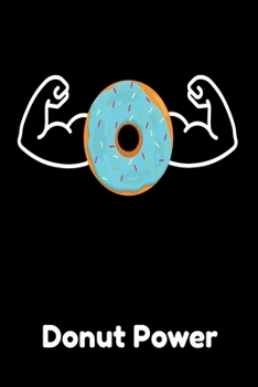 Donut Power: Donut Notebook I Notizbuch I Calepin I Taccuino I Cuaderno I Caderno I Notitieblok I Notatnik I 6x9 I A5 I 120 Pages I Dot Grid I Diary I ... I Teacher I Students I Writing I Drawing I