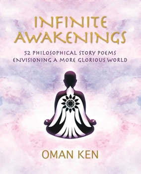 Paperback Infinite Awakenings: 52 Philosophical Story-Poems Envisioning a More Glorious World Book