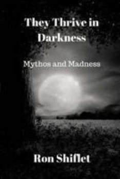 Paperback They Thrive in Darkness: Mythos and Madness Book