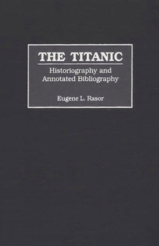 Hardcover The Titanic: Historiography and Annotated Bibliography Book